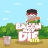 Bacon May Die